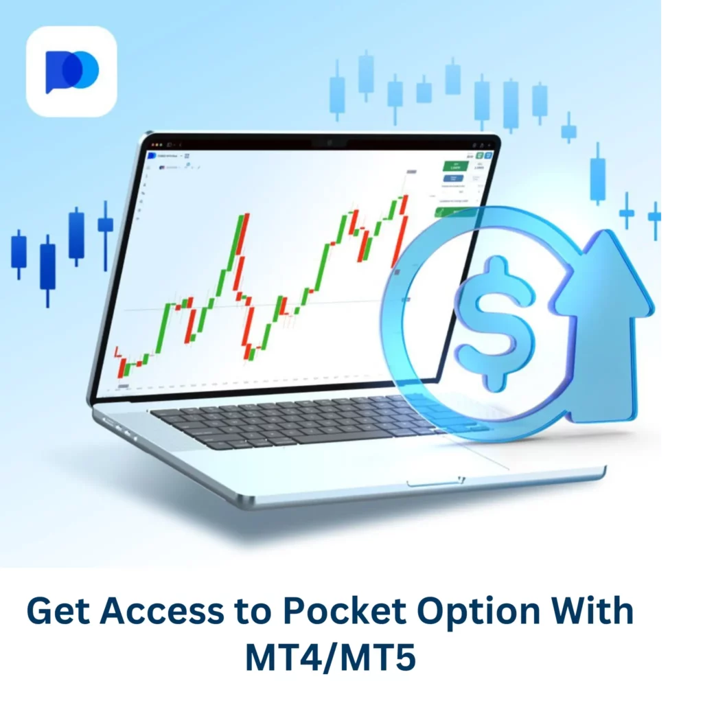 Get access to Pocket Option with MT4/MT5.