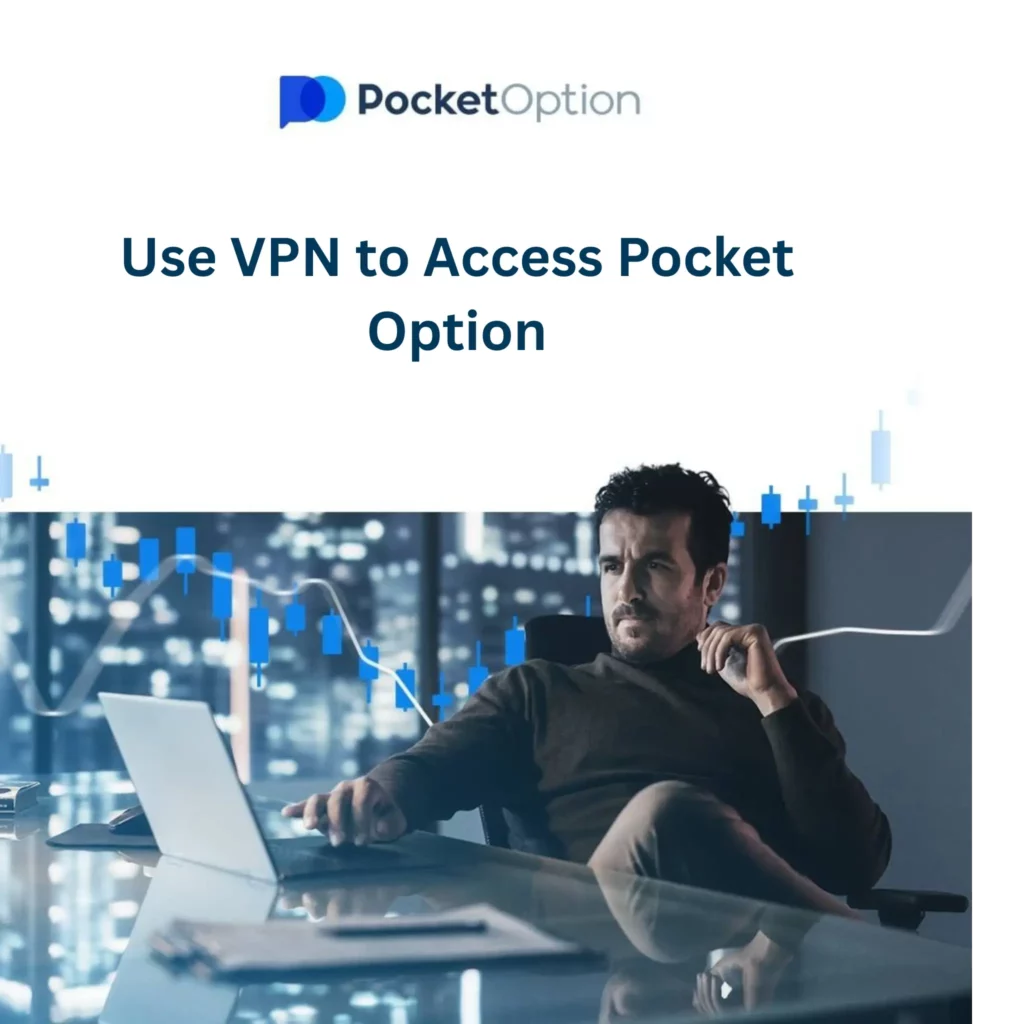 Use VPN to get access to Pocket Option.
